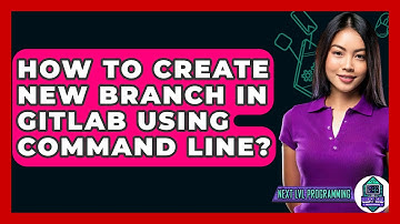 How To Create New Branch In GitLab Using Command Line? - Next LVL Programming
