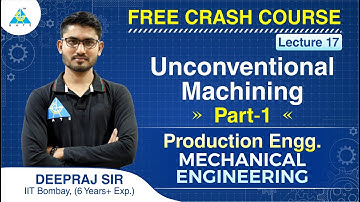 FREE CRASH COURSE | Lecture 17 | Unconventional Machining (Part-1) | Production Engineering | ME