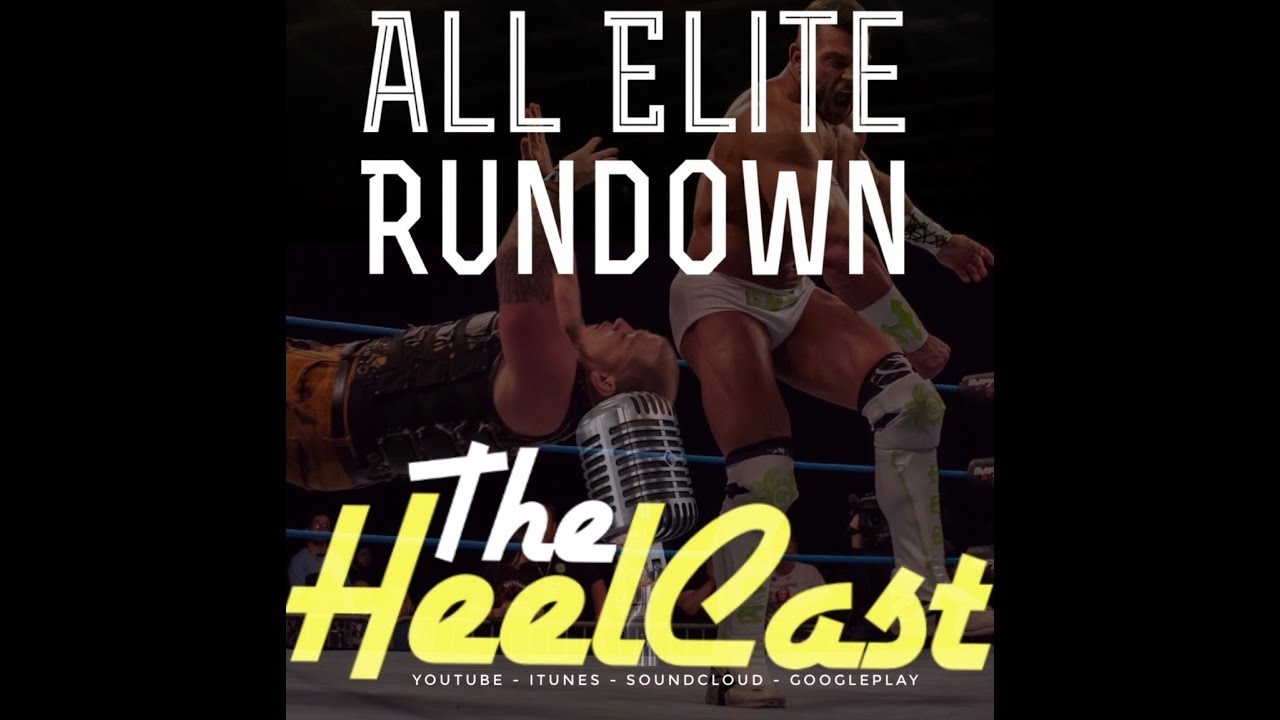 Heelcast   All Elite Rundown