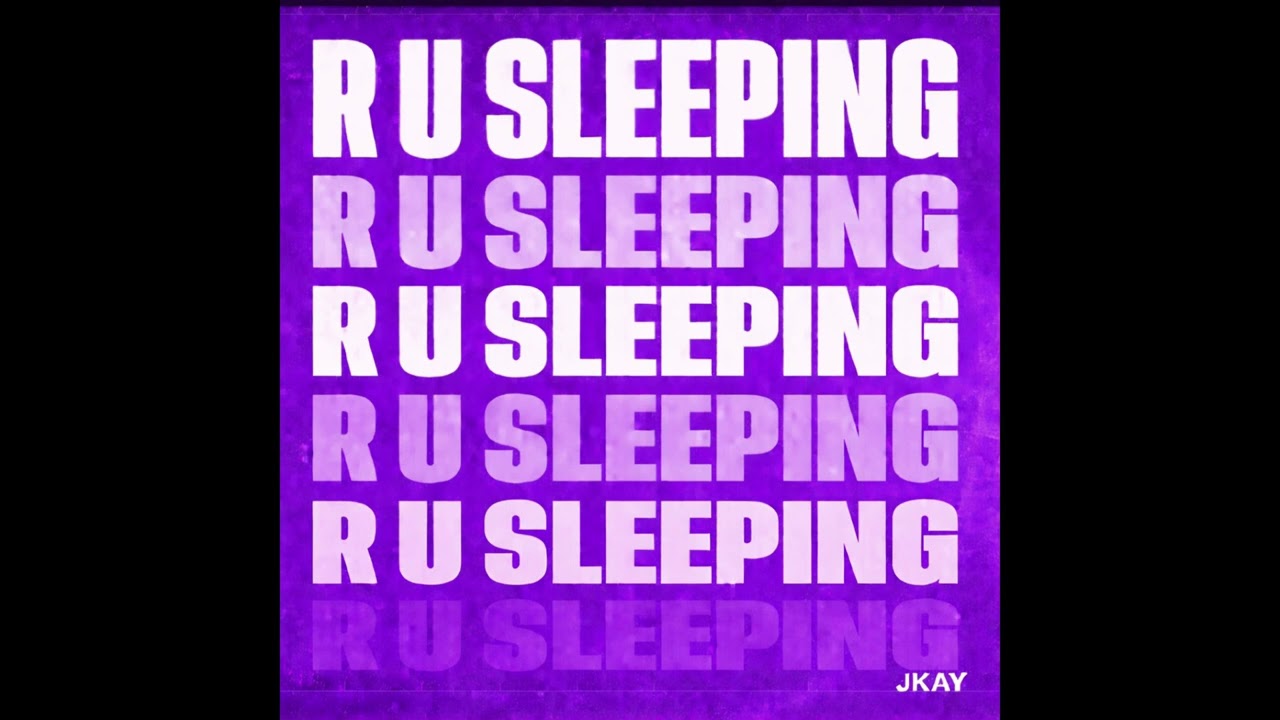 Watch JKAY - R U SLEEPING on YouTube Watch JKAY - R U SLEEPING on YouTube