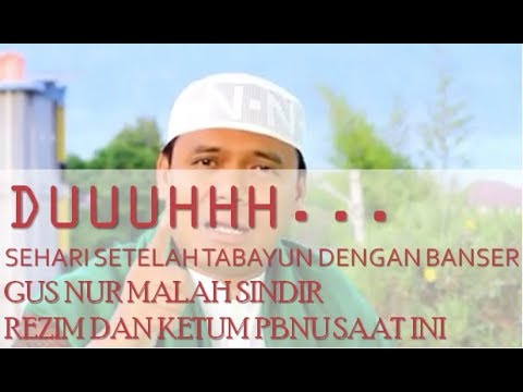 duuhh...sehari-setelah-tabayyun-dengan-banser,-gus-nur-malah-menyindir-rezim-dan-ketum-pbnu-sekarang