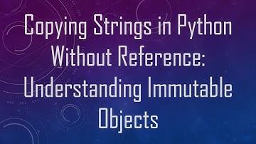Copying Strings in Python Without Reference: Understanding Immutable Objects