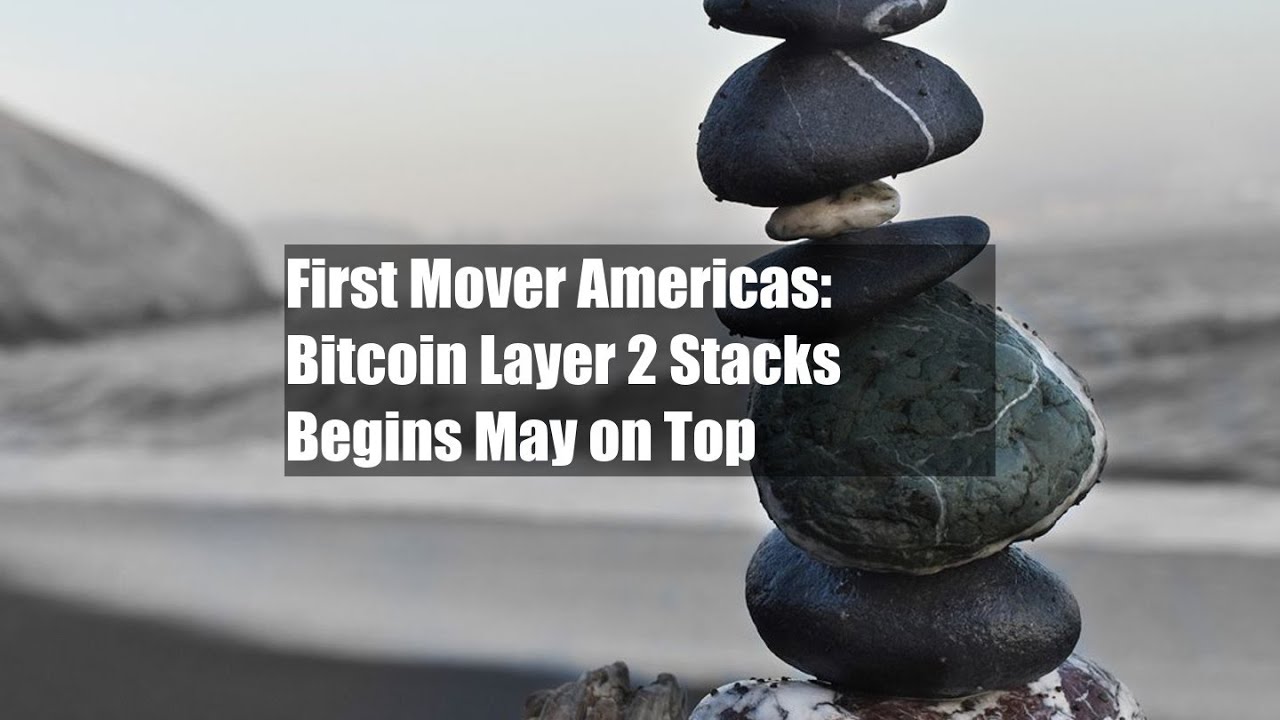 First Mover Americas: Bitcoin Layer 2 Stacks Begins May on Top - YouTube