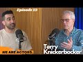 Terry knickerbocker  we are actors