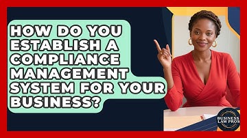 How Do You Establish A Compliance Management System For Your Business? - Business Law Pros
