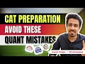 Cat 2024 quant preparation mistakes that can ruin your preparation