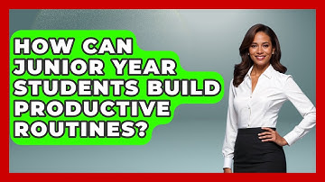 How Can Junior Year Students Build Productive Routines? - Junior Year Jumpstart
