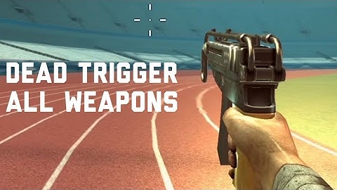 Dead Trigger: All Weapons