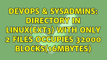 DevOps & SysAdmins: Directory in Linux(ext3) with only 2 files occupies 32000 blocks(16Mbytes)