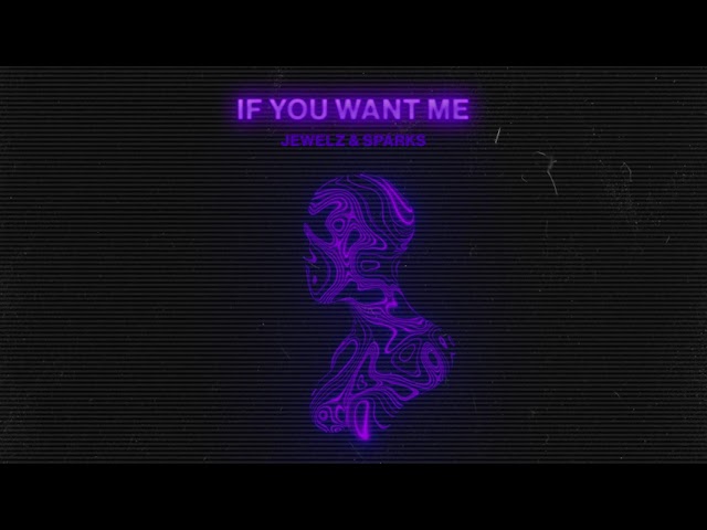 Jewelz & Sparks - If You Want Me