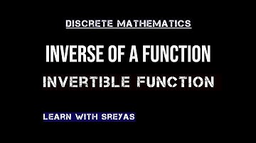 Inverse of a Function | Invertible Function | Discrete Mathematics