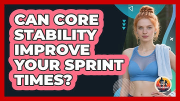 Can Core Stability Improve Your Sprint Times? - All Sorts Of Running