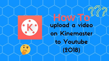 How to upload a video on Kinemaster to Youtube (2018)