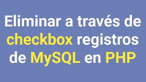 [Clase en vivo]Eliminar a través de Checkbox PHP y MySQL (Explicación al final)