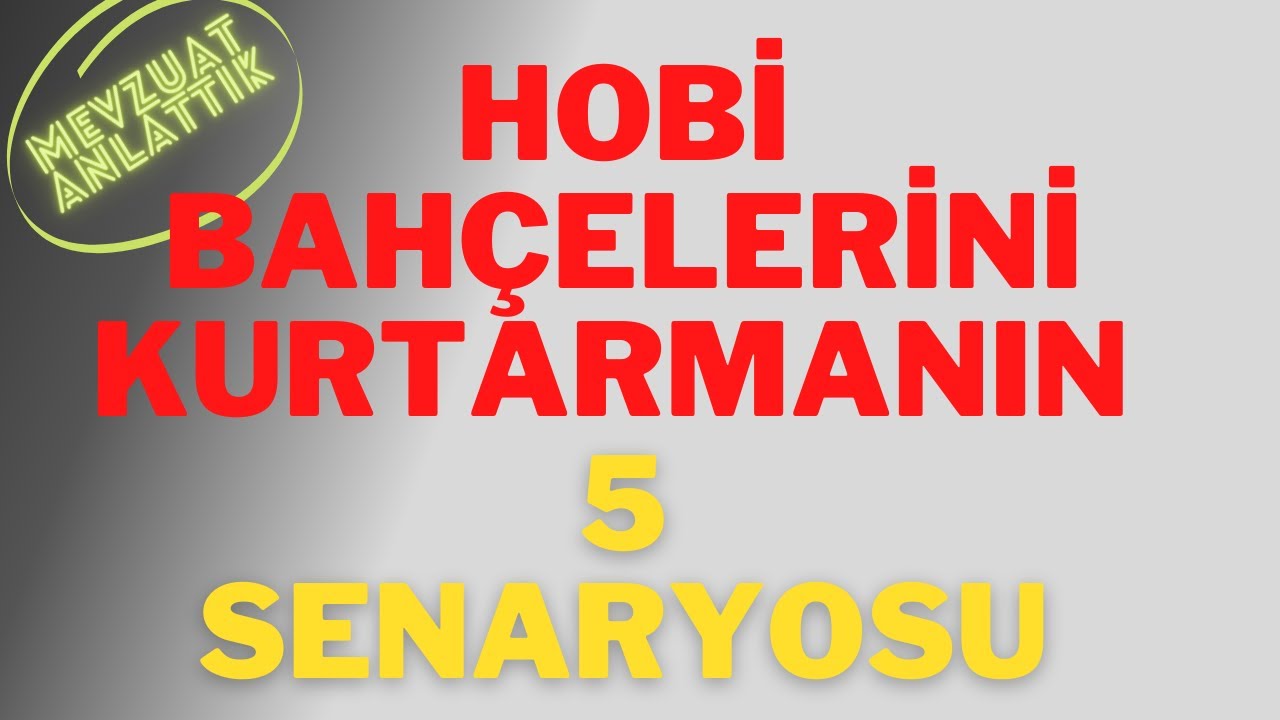 HOBİ BAHÇELERİNİ KURTARMANIN 5 SENARYOSU / HOBİ BAHÇELERİ YIKILACAK MI ?