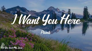 Plumb - I Want You Here (Lyrics) | I want you here