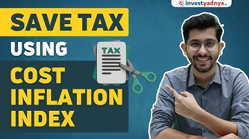 Save Tax using Cost Inflation Index | Cost Inflation Index explained