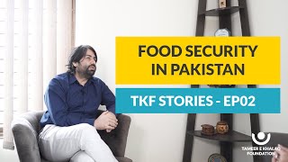 Food security in Pakistan and its importance - ft. Habib Wardag - TKF Stories Ep02