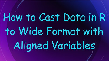 How to Cast Data in R to Wide Format with Aligned Variables