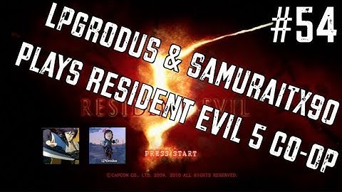 LPGrodus & SamuraiTX90 plays Resident Evil 5 Co-Op Episode 54