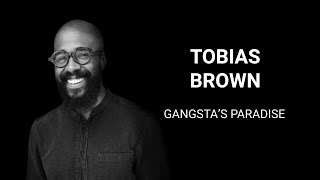 Tobias Brown | Gangstas Paradise