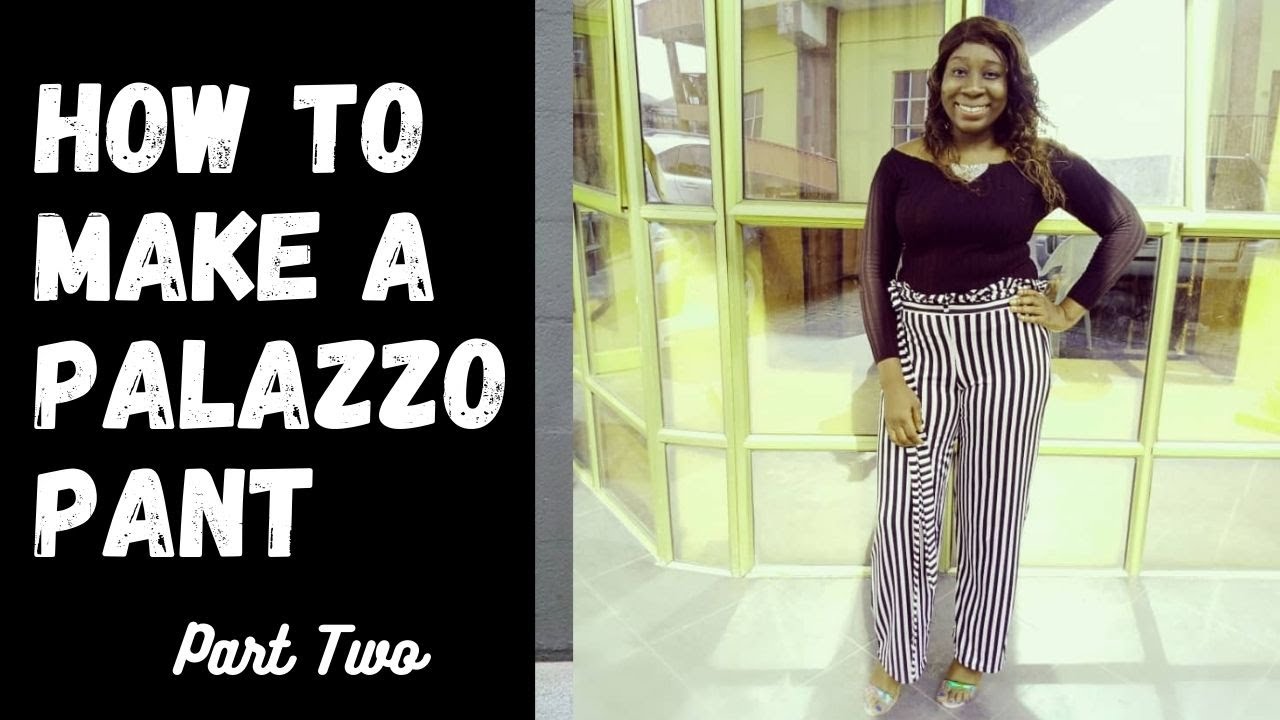 How To Make A Palazzo Pant (Part Two) - YouTube