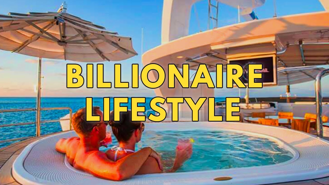 Billionaire Lifestyle Life Of Billionaires & Rich Lifestyle