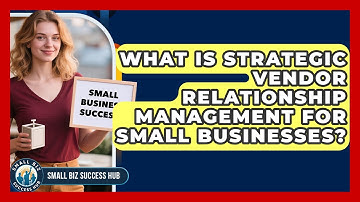 What Is Strategic Vendor Relationship Management For Small Businesses? - Small Biz Success Hub