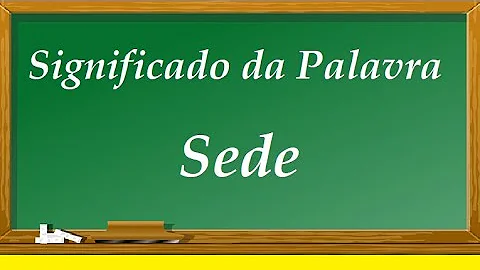 O que quer dizer sede?