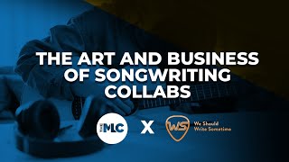 The Art and Business of Songwriting Collabs with The MLC and We Should Write Sometime