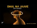 Dhal Na Jaave - Toshi feat. DRG Musics | Kal Aaj Forever