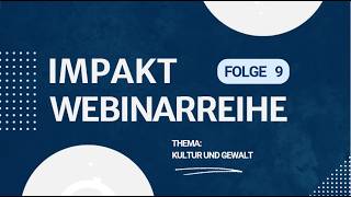 9. IMPAKT Webinar:  Kultur und Gewalt