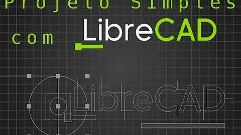 Como trabalhar com o LibreCAD?