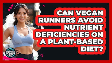 Can Vegan Runners Avoid Nutrient Deficiencies On A Plant-based Diet? - Running Beyond Limits