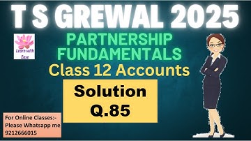 Q85 PARTNERSHIP FUNDAMENTALS| T S GREWAL 2025| Class 12| Accounts| Ch 1| T S Grewal@learnwithease​