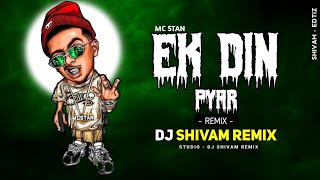 Ek Din Pyar - MC STAN | Dance Mix | Funky Dj Song | DJ SHIVAM REMIX 2K23