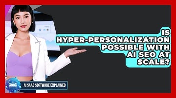 Is Hyper-personalization Possible With AI SEO At Scale? - AI SaaS Software Explained