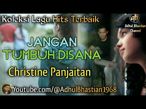 Lagu lawas yang paling banyak dicari ][ Jangan Tumbuh Disana~Christine Panjaitan][ Lagu hits terbaik