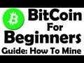 Bitcoin For Beginners - Learn How To Mine Bitcoin !