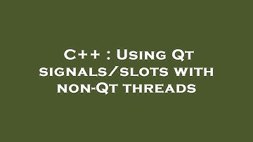 C++ : Using Qt signals/slots with non-Qt threads