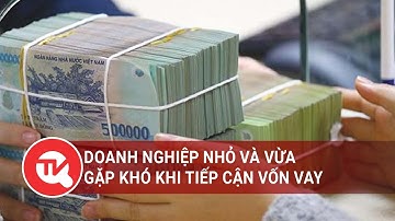 Doanh nghiệp nhỏ và vừa gặp khó khi tiếp cận vốn vay | Truyền hình Quốc Hội Việt Nam
