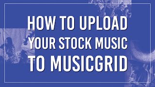 How To Upload Your Stock Music To Musicgrid Stock Music Licensing Uploading Video Tutorial