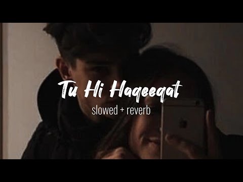 Tu Hi Haqeeqat ❤️ (Slowed + Reverb Lyrics) | Pritam | Javed Ali | Shadab | Tu He Haqeeqat Slowed