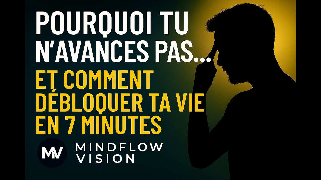 Pourquoi tu n’avances pas… et comment débloquer ta vie en 7 minutes