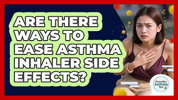 Are There Ways To Ease Asthma Inhaler Side Effects? - Everyday Asthma Tips