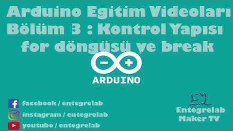 Arduino Dersler - Bölüm 3: Kontrol Yapısı - Arduino For Döngüsü ve Break Uygulaması