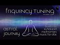 Astral Journey - OBE Binaural & Isochronic Enhanced Meditation Music - Frequency Tuning