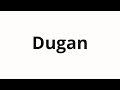 How To Pronounce Dugan