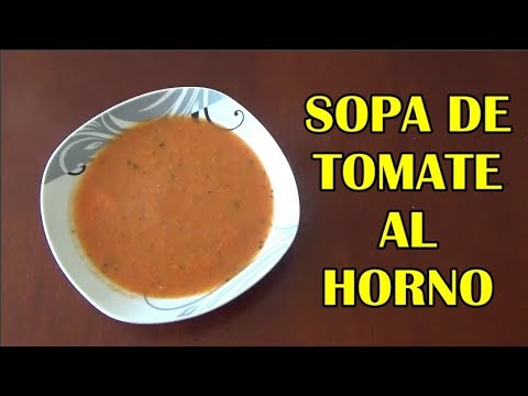 Video: Cómo Hacer Sopa De Tomate Al Horno