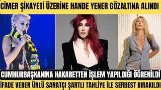 Hande Yener Ci̇mere Yapilan Şi̇kayet Üzeri̇nden Göz Altina Alinda Şi̇kayeti̇n Konusu Cumhurbaşkanina